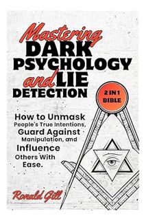 PDF Free Mastering Dark Psychology and Lie Detection (2 in 1 Bible): How to Unmask People's True Int