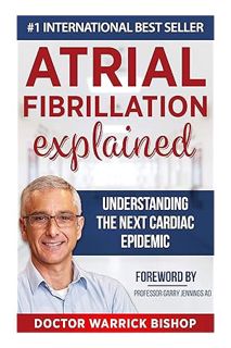 (Ebook) (PDF) Atrial Fibrillation Explained: Understanding The Next Cardiac Epidemic by Warrick Bish