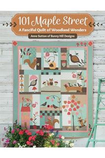 PDF Download 101 Maple Street: A Fanciful Quilt of Woodland Wonders by Anne Sutton