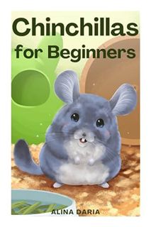 DOWNLOAD PDF Chinchillas for Beginners: Species Appropriate Care and Husbandry of Chinchillas by Ali
