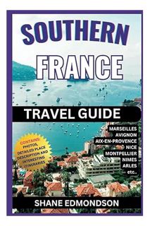 Ebook Download Southern France Travel Guide 2023: Explore BIG! Marseille, Nice, Avignon, Montpellier