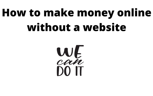 How to make money online without a website: website or no website