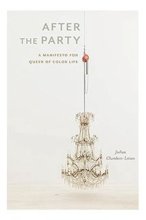 Download Ebook After the Party: A Manifesto for Queer of Color Life (Sexual Cultures, 4) by Joshua C