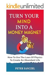 PDF Ebook Turn Your Mind Into A Money Magnet: How to use the laws of Physics to create an abundant l