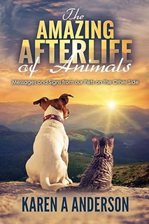 ~Read~[PDF] The Amazing Afterlife of Animals: Messages and Signs From Our Pets On The Other Side -
