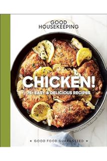 PDF DOWNLOAD Good Housekeeping: Chicken!: 75+ Easy & Delicious Recipes (Good Food Guaranteed Book 20