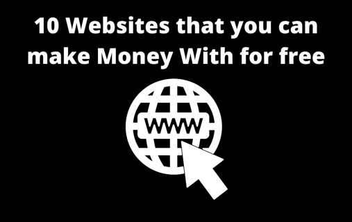 10 Websites that you can make Money With for free
