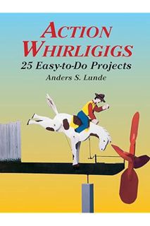 EBOOK PDF Action Whirligigs: 25 Easy-to-Do Projects (Dover Crafts: Woodworking) by Anders S. Lunde