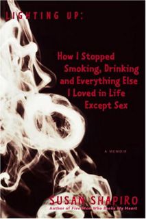 [ACCESS] [EPUB KINDLE PDF EBOOK] Lighting Up: How I Stopped Smoking, Drinking, and Everything Else I