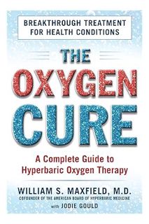 DOWNLOAD PDF The Oxygen Cure: A Complete Guide to Hyperbaric Oxygen Therapy by William S. Maxfield
