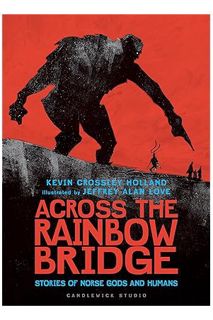 Download EBOOK Across the Rainbow Bridge: Stories of Norse Gods and Humans by Kevin Crossley-Holland