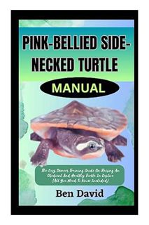 (Download) (Pdf) PINK-BELLIED SIDE-NECKED TURTLE MANUAL: The Easy Owners Training Guide On Raising A