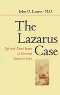 VIEW KINDLE PDF EBOOK EPUB The Lazarus Case: Life-and-Death Issues in Neonatal Intensive Care (Medic