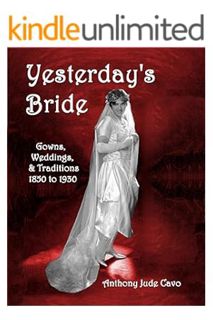 PDF Download Yesterday's Bride: Gowns, Weddings, & Traditions 1850 to 1930 (Yesterday's World) by An