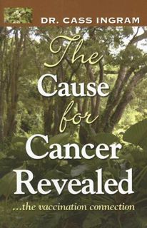 View PDF EBOOK EPUB KINDLE The Cause for Cancer Revealed: ...the vaccination connection by  Cass Ing