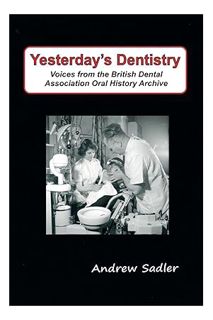 Download (EBOOK) Yesterday's Dentistry: Voices from the British Dental Association Oral History Arch