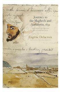 (Download) (Pdf) Journey to the Maghreb and Andalusia, 1832: The Travel Notebooks and Other Writings