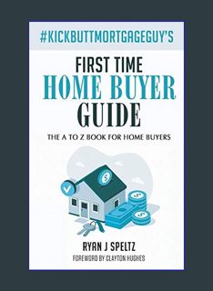 Download Online #KickButtMortgageGuy's First Time Home Buyer Guide: The A to Z Book For Home Buyers