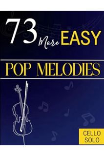 (Download (PDF) 73 More Easy Pop Melodies for Cello: Selection Hit Songs for Everyone by Dustin Ethr