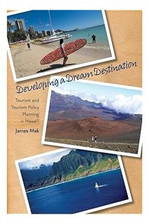 (PDF Download) Developing a Dream Destination: Tourism and Tourism Policy Planning in Hawaii by Jame