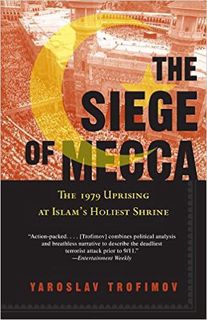 Download❤️eBook✔️ The Siege of Mecca: The 1979 Uprising at Islam's Holiest Shrine Complete Edition