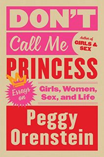 [Read] KINDLE PDF EBOOK EPUB Don't Call Me Princess: Essays on Girls, Women, Sex and Life by  Peggy