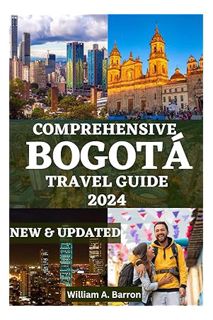 Pdf Ebook COMPREHENSIVE BOGOTÁ TRAVEL GUIDE 2024: Discover the Vibrant Heart of Colombia's Capital i