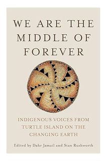 Download EBOOK We Are the Middle of Forever: Indigenous Voices from Turtle Island on the Changing Ea
