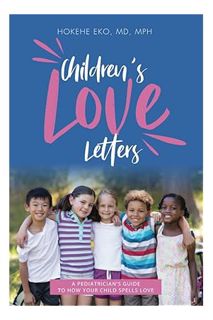 PDF Download Children's Love Letters: A Pediatrician's Guide To How Your Child Spells Love by HOKEHE