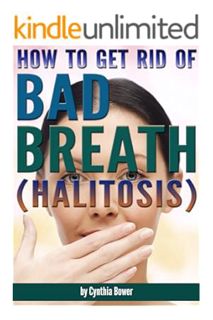 (Ebook Download) How to Get Rid of Bad Breath (Halitosis): Bad Breath Cures, Bad Breath Remedies, an