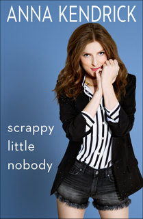 [READ] [PDF EBOOK EPUB KINDLE] Scrappy Little Nobody BY Anna Kendrick