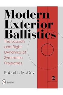 (PDF Download) Modern Exterior Ballistics: The Launch and Flight Dynamics of Symmetric Projectiles b