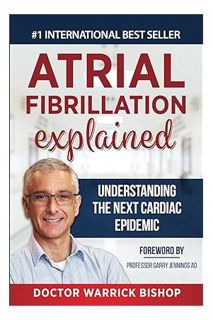 (DOWNLOAD (EBOOK) Atrial Fibrillation Explained: Understanding The Next Cardiac Epidemic by Warrick