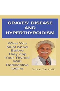 PDF Download Graves' Disease and Hyperthyroidism: What You Must Know Before They Zap Your Thyroid wi