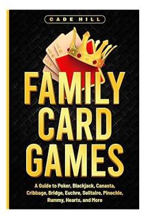 (EBOOK) (PDF) Family Card Games: A Guide to Poker, Blackjack, Canasta, Cribbage, Bridge, Euchre, Sol