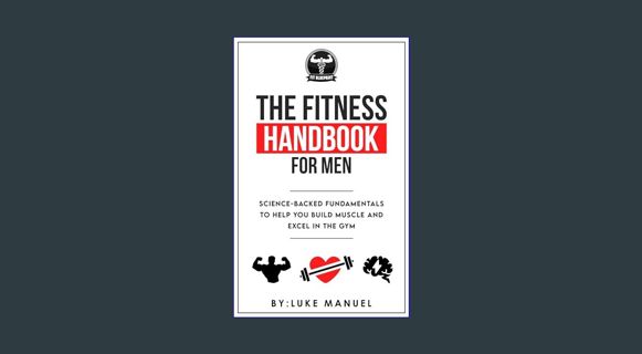 GET [PDF The Fitness Handbook for Men: Science-Backed Fundamentals to Help You Build Muscle and Exc