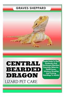 PDF DOWNLOAD CENTRAL BEARDED DRAGON LIZARD PET CARE: Simple Guide To Their Husbandry And Enrichment