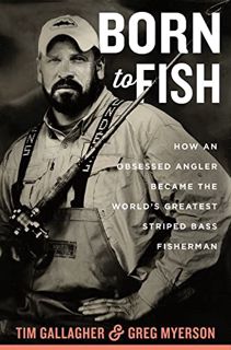 GET [PDF EBOOK EPUB KINDLE] Born To Fish: How an Obsessed Angler Became the World's Greatest Striped