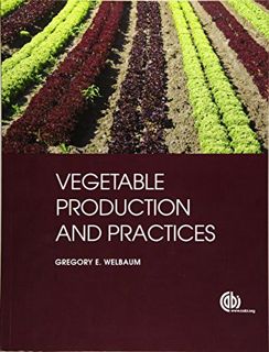 ACCESS [KINDLE PDF EBOOK EPUB] Vegetable Production and Practices by  Gregory E. Welbaum 📫