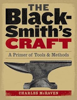 [ACCESS] PDF EBOOK EPUB KINDLE The Blacksmith's Craft: A Primer of Tools & Methods by  Charles McRav