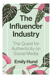 Ebook Free The Influencer Industry: The Quest for Authenticity on Social Media by Emily Hund