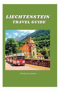 DOWNLOAD Ebook Liechtenstein Travel Guide 2023: An Insider's Guide to the Alpine Paradise. Explore t