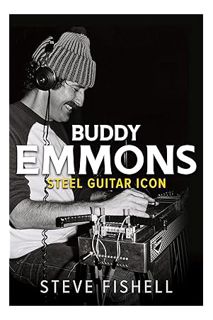DOWNLOAD EBOOK Buddy Emmons: Steel Guitar Icon (Music in American Life) by Steve Fishell