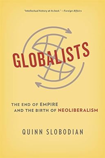 ~Read~[PDF] Globalists: The End of Empire and the Birth of Neoliberalism -  Quinn Slobodian (Author