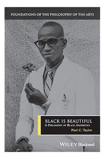 (PDF Download) Black is Beautiful: A Philosophy of Black Aesthetics (Foundations of the Philosophy o