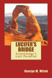 [VIEW] [EBOOK EPUB KINDLE PDF] Lucifer's Bridge: Scientology's Lost Paradise by  Mr. George M. Witek