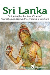 DOWNLOAD Ebook Sri Lanka: Travel Guide to the Ancient Cities of Anuradhapura, Sigiriya, Polonnaruwa,