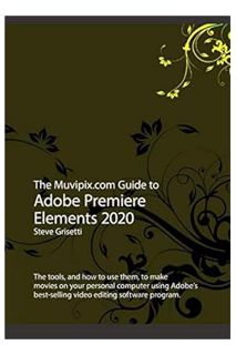 PDF Ebook The Muvipix.com Guide to Adobe Premiere Elements 2020: The tools, and how to use them, to