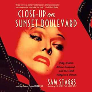 [Get] [EPUB KINDLE PDF EBOOK] Close-Up on Sunset Boulevard: Billy Wilder, Norma Desmond, and the Dar