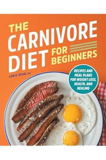 (Free Pdf) The Carnivore Diet for Beginners: Recipes and Meal Plans for Weight Loss, Health, and Hea